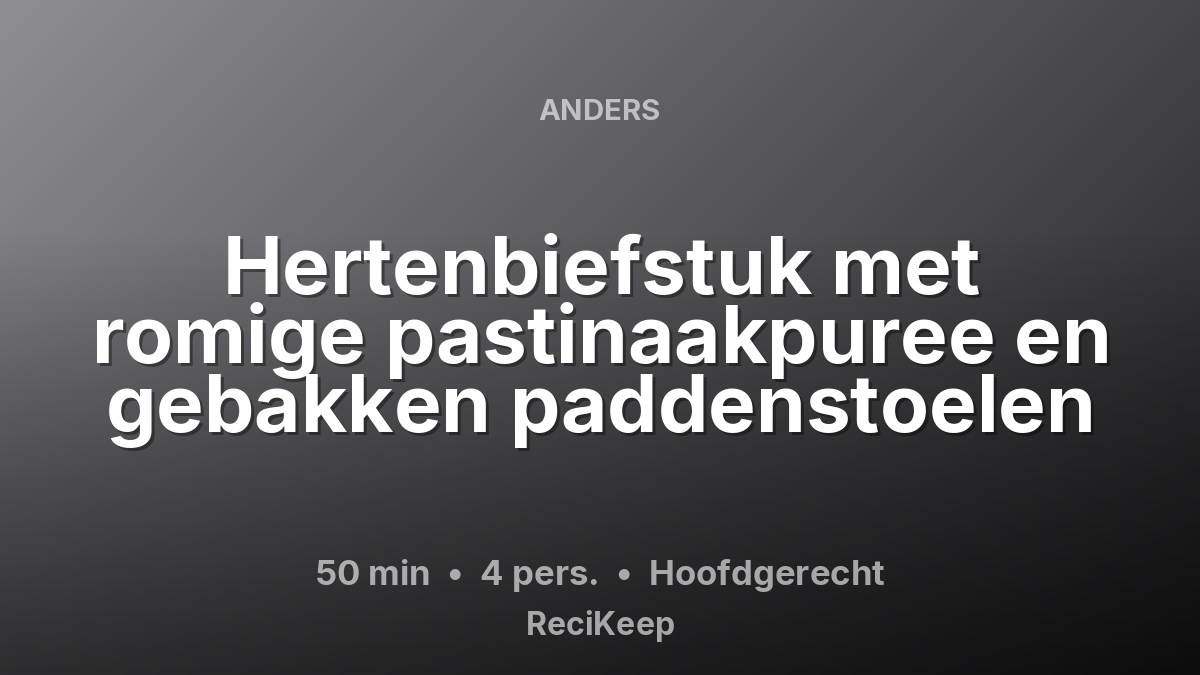Receptkaart Hertenbiefstuk met romige pastinaakpuree en gebakken paddenstoelen – Hoofdgerecht