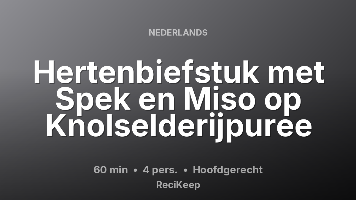 Receptkaart Hertenbiefstuk met Spek en Miso op Knolselderijpuree – Hoofdgerecht