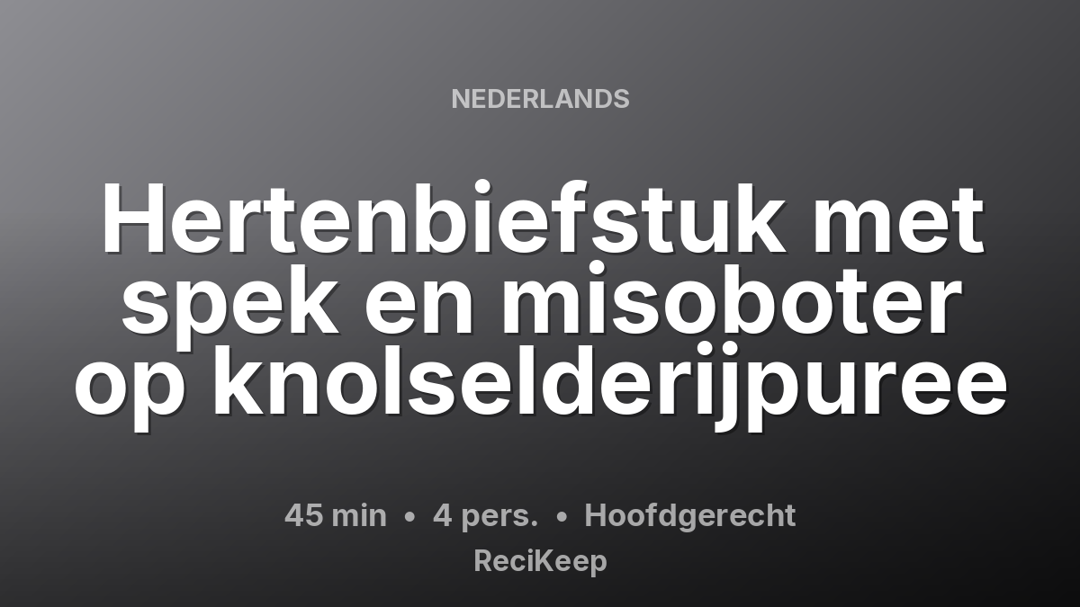 Receptkaart Hertenbiefstuk met spek en misoboter op knolselderijpuree – Hoofdgerecht