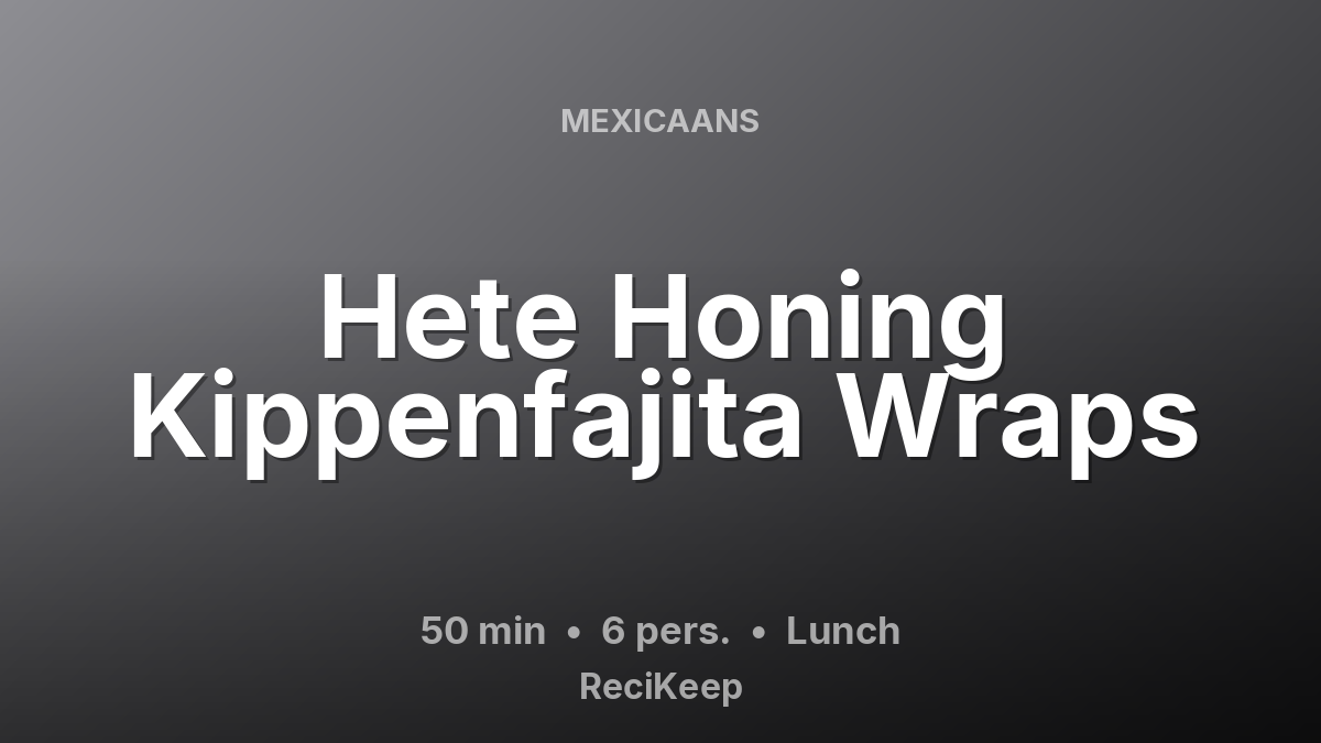 Receptkaart Hete Honing Kippenfajita Wraps – Lunch