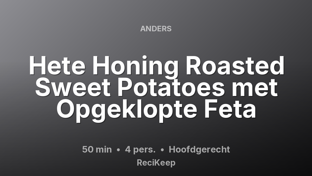 Receptkaart Hete Honing Roasted Sweet Potatoes met Opgeklopte Feta – Hoofdgerecht