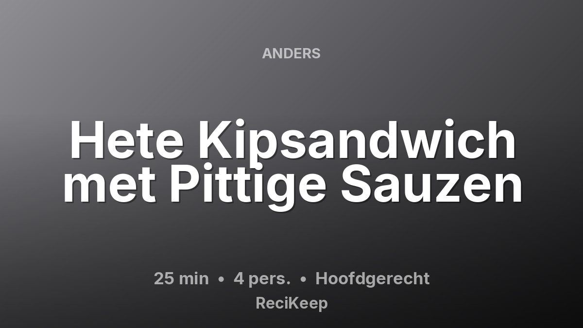 Receptkaart Hete Kipsandwich met Pittige Sauzen – Hoofdgerecht