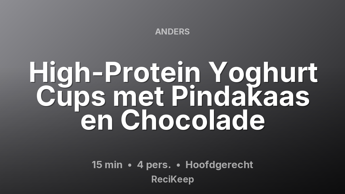 Receptkaart High-Protein Yoghurt Cups met Pindakaas en Chocolade – Hoofdgerecht