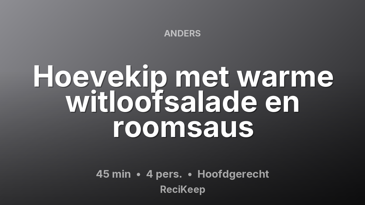 Receptkaart Hoevekip met warme witloofsalade en roomsaus – Hoofdgerecht