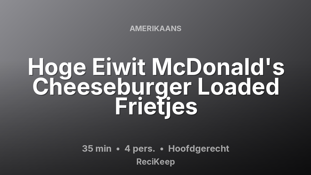Receptkaart Hoge Eiwit McDonald's Cheeseburger Loaded Frietjes – Hoofdgerecht