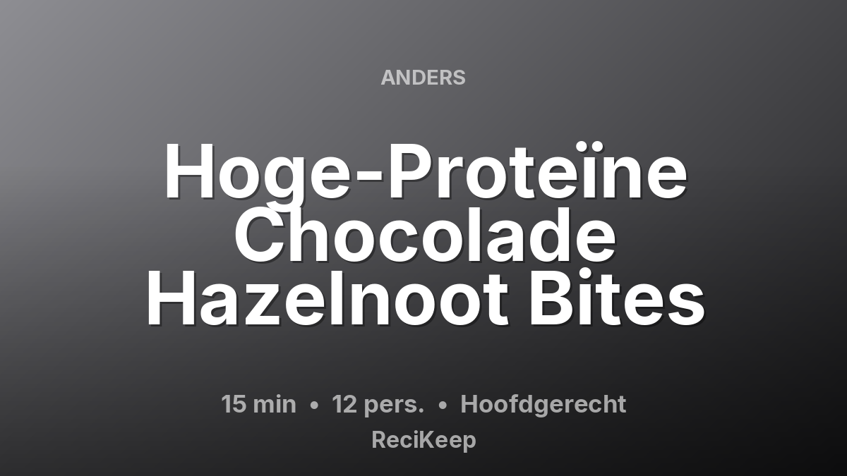 Receptkaart Hoge-Proteïne Chocolade Hazelnoot Bites – Hoofdgerecht
