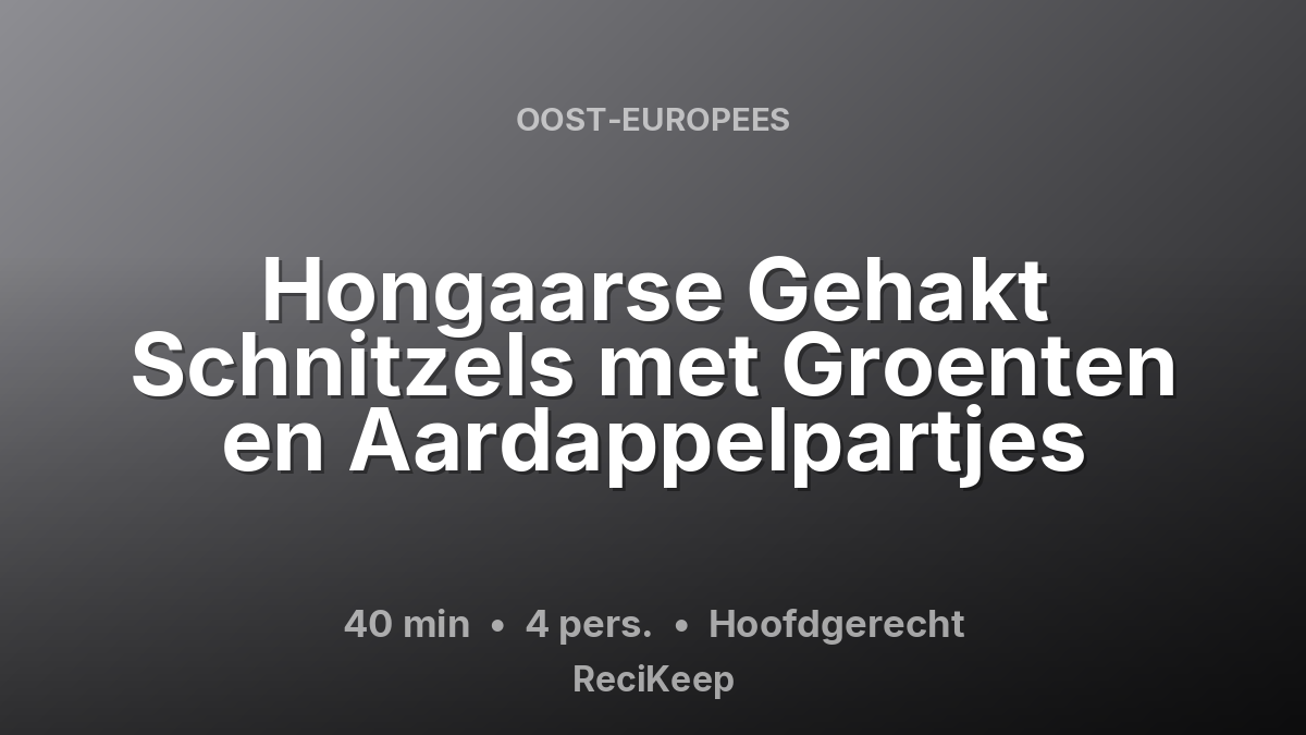 Receptkaart Hongaarse Gehakt Schnitzels met Groenten en Aardappelpartjes – Hoofdgerecht