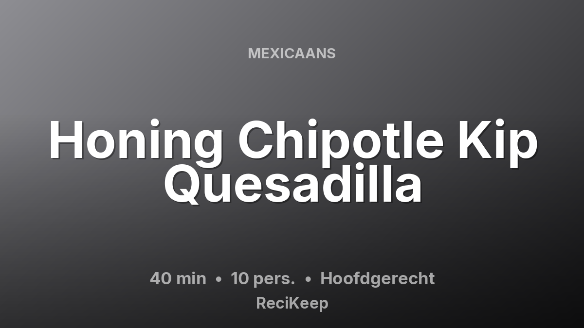 Receptkaart Honing Chipotle Kip Quesadilla – Hoofdgerecht