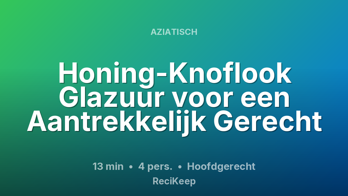 Receptkaart Honing-Knoflook Glazuur voor een Aantrekkelijk Gerecht – Hoofdgerecht