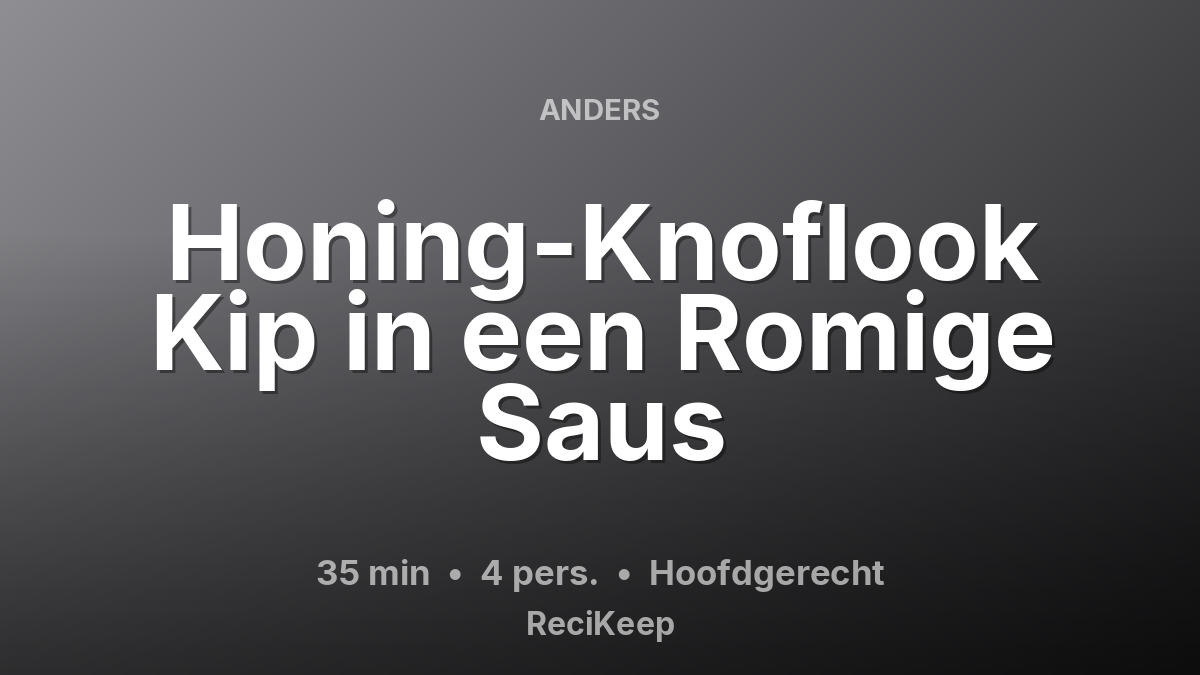 Receptkaart Honing-Knoflook Kip in een Romige Saus – Hoofdgerecht