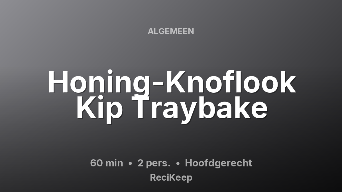 Receptkaart Honing-Knoflook Kip Traybake – Hoofdgerecht