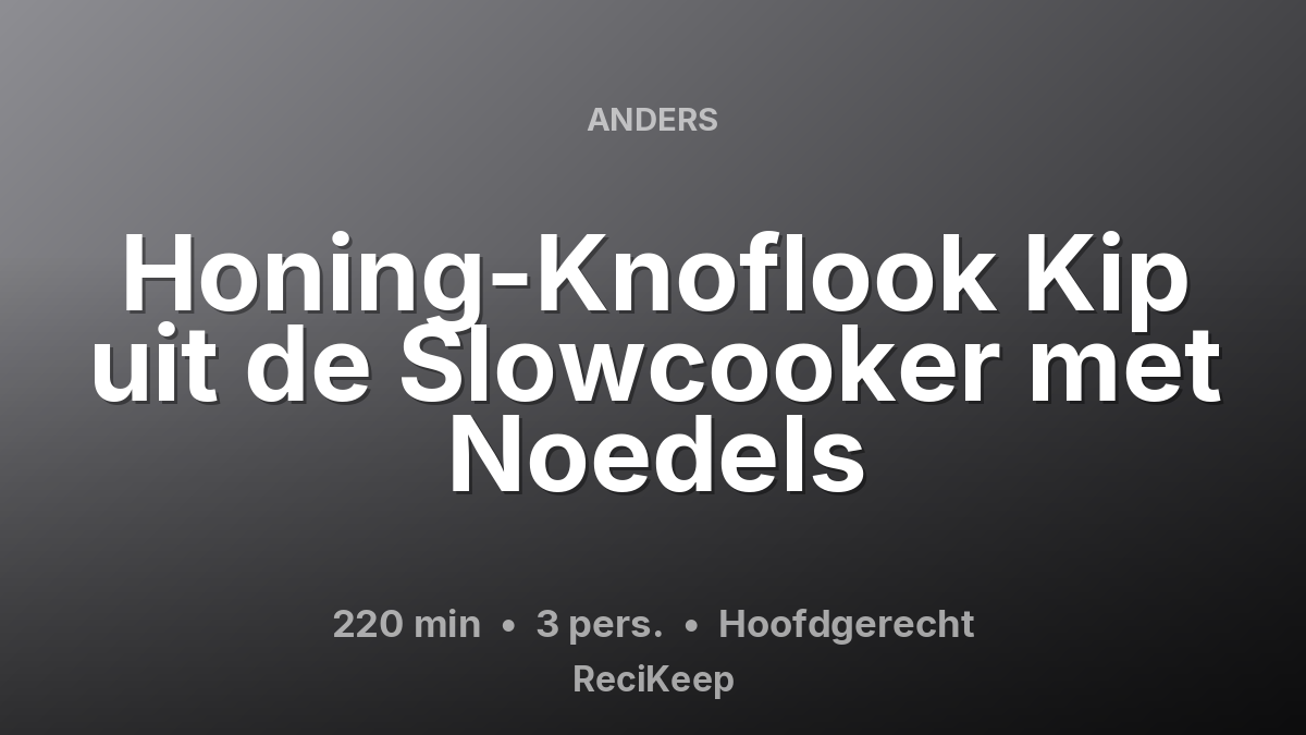 Receptkaart Honing-Knoflook Kip uit de Slowcooker met Noedels – Hoofdgerecht