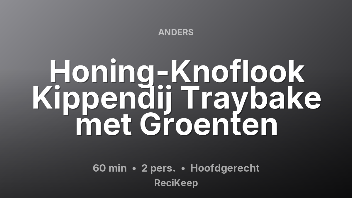 Receptkaart Honing-Knoflook Kippendij Traybake met Groenten – Hoofdgerecht