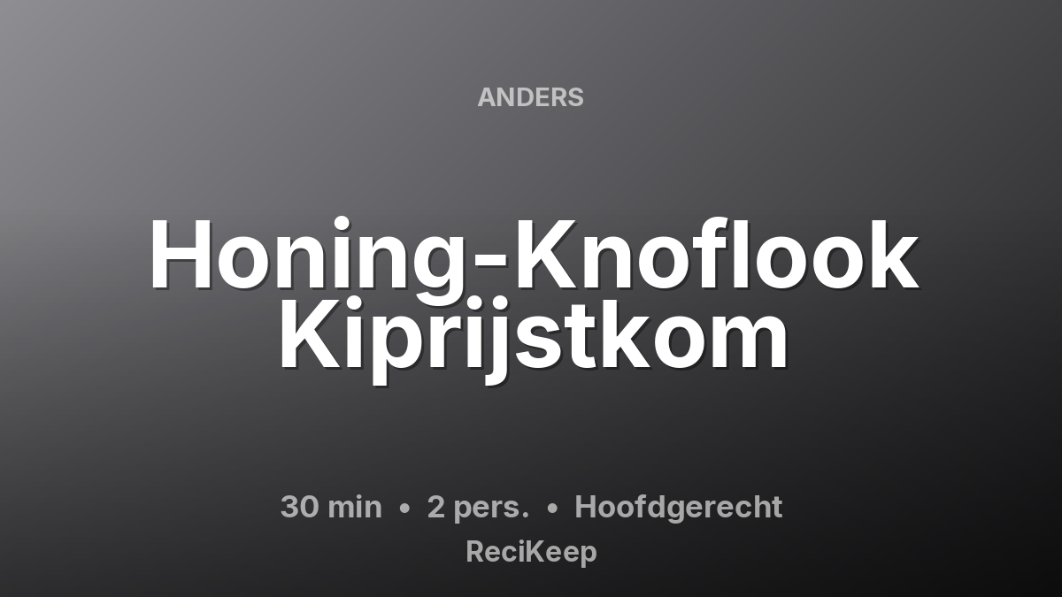 Receptkaart Honing-Knoflook Kiprijstkom – Hoofdgerecht