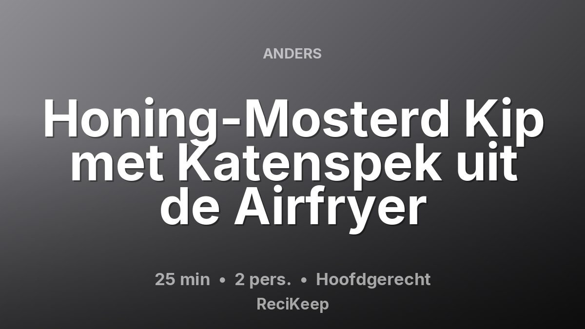 Receptkaart Honing-Mosterd Kip met Katenspek uit de Airfryer – Hoofdgerecht