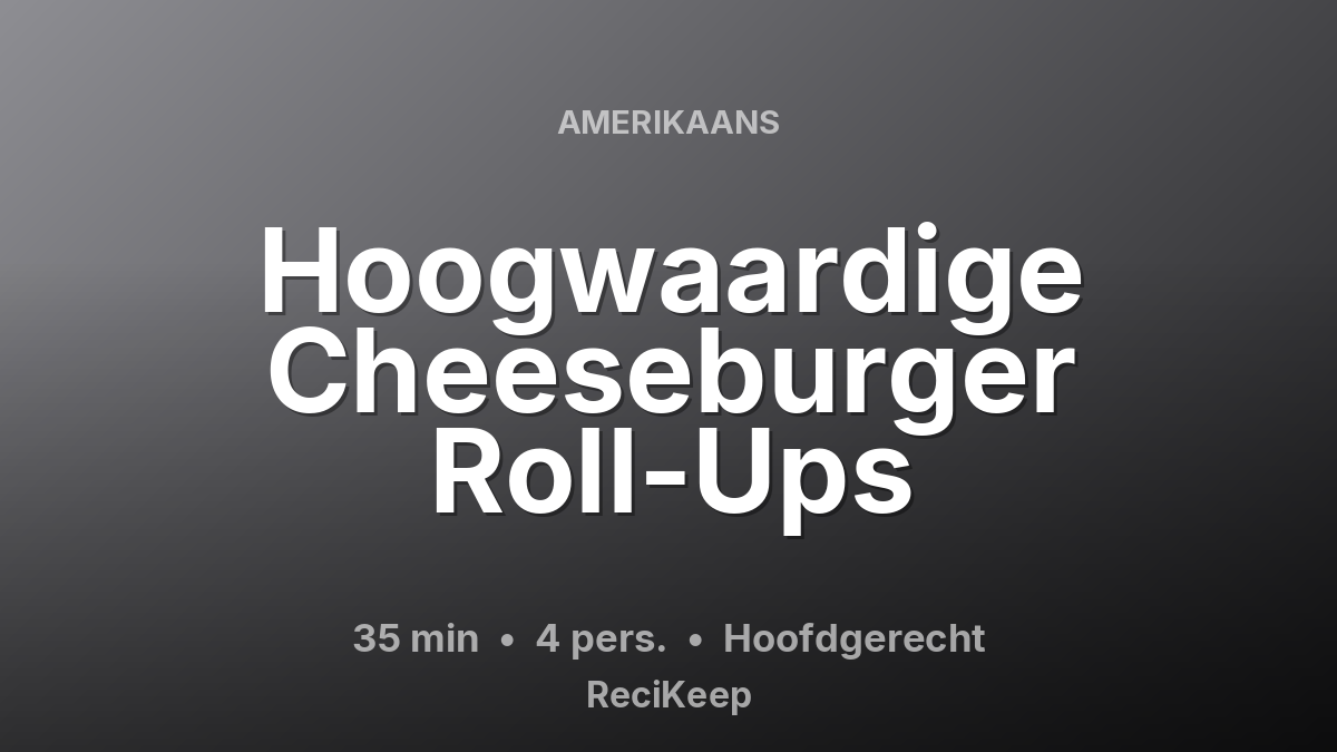 Receptkaart Hoogwaardige Cheeseburger Roll-Ups – Hoofdgerecht