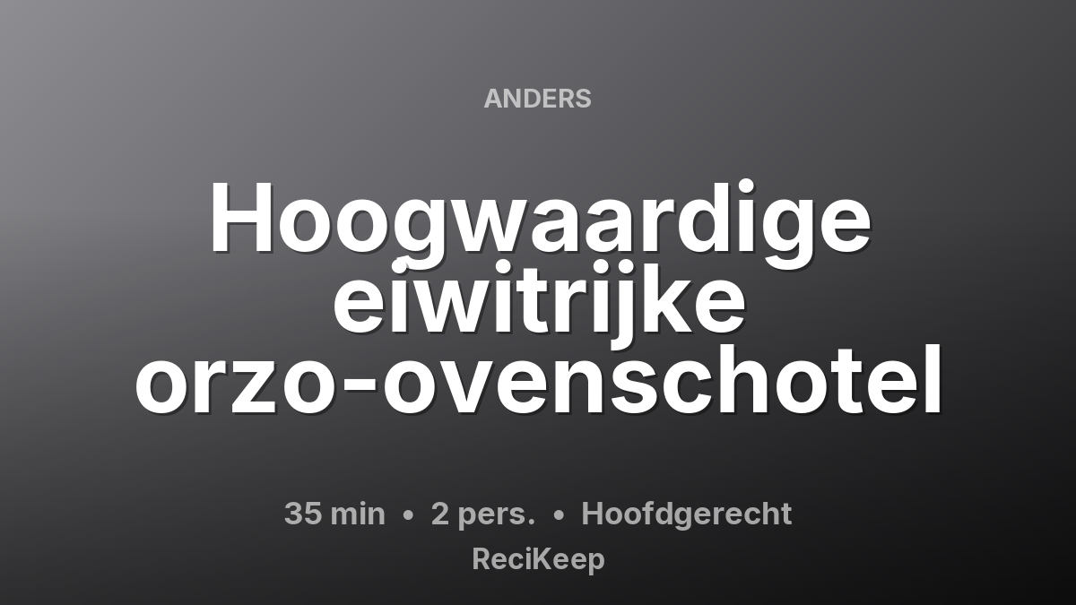 Receptkaart Hoogwaardige eiwitrijke orzo-ovenschotel – Hoofdgerecht
