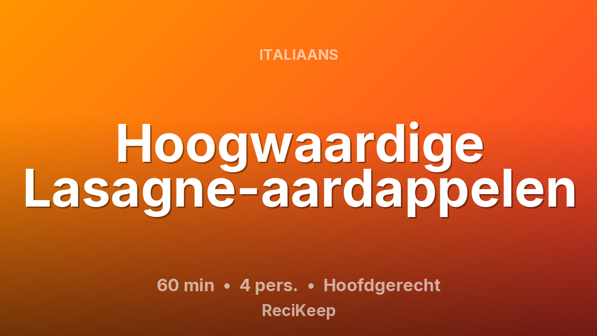 Receptkaart Hoogwaardige Lasagne-aardappelen – Hoofdgerecht