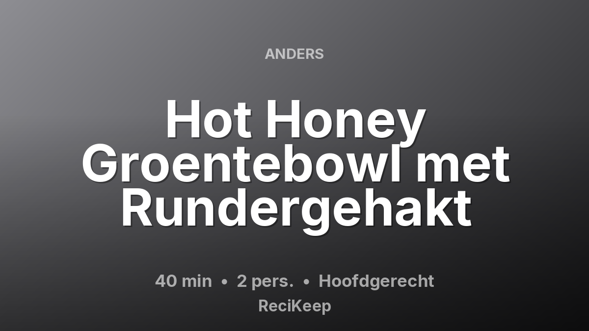 Receptkaart Hot Honey Groentebowl met Rundergehakt – Hoofdgerecht
