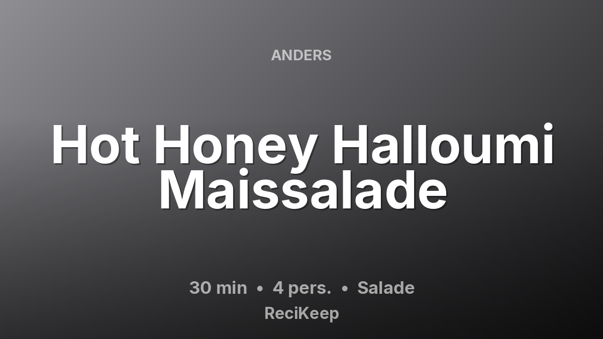Receptkaart Hot Honey Halloumi Maissalade – Salade