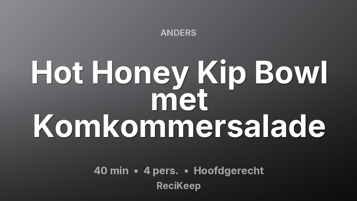 Receptkaart Hot Honey Kip Bowl met Komkommersalade – Hoofdgerecht