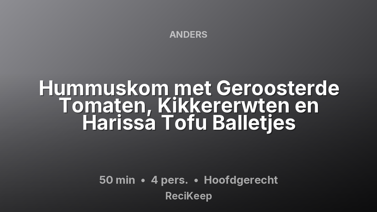 Receptkaart Hummuskom met Geroosterde Tomaten, Kikkererwten en Harissa Tofu Balletjes – Hoofdgerecht