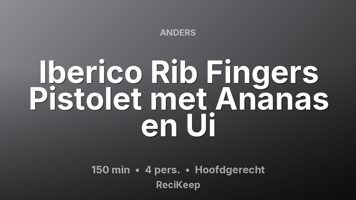 Receptkaart Iberico Rib Fingers Pistolet met Ananas en Ui – Hoofdgerecht