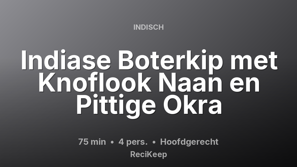Receptkaart Indiase Boterkip met Knoflook Naan en Pittige Okra – Hoofdgerecht