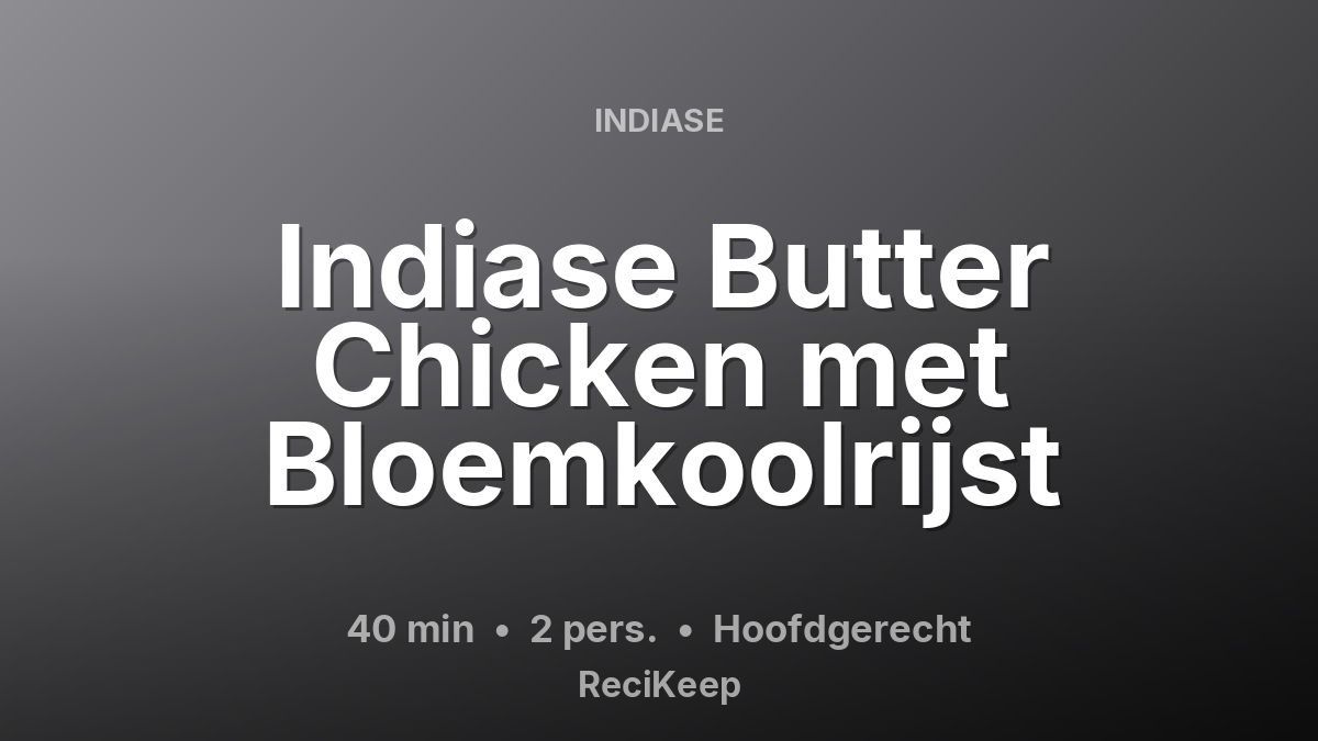 Receptkaart Indiase Butter Chicken met Bloemkoolrijst – Hoofdgerecht