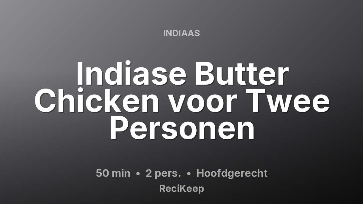 Receptkaart Indiase Butter Chicken voor Twee Personen – Hoofdgerecht