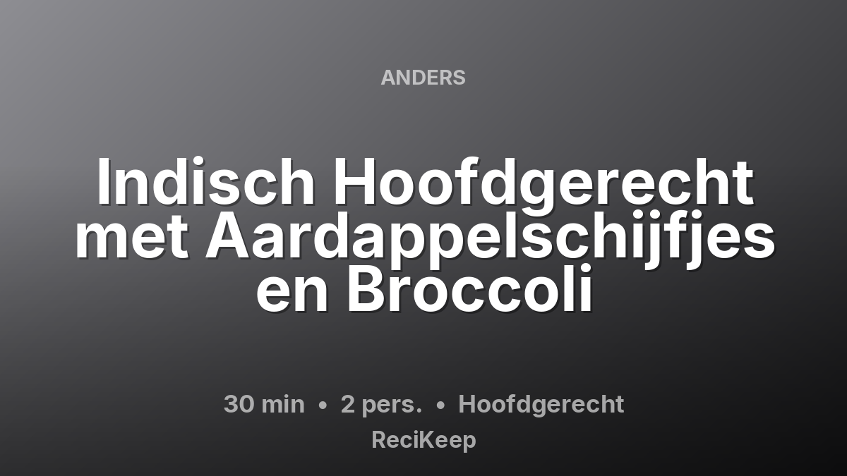 Receptkaart Indisch Hoofdgerecht met Aardappelschijfjes en Broccoli – Hoofdgerecht