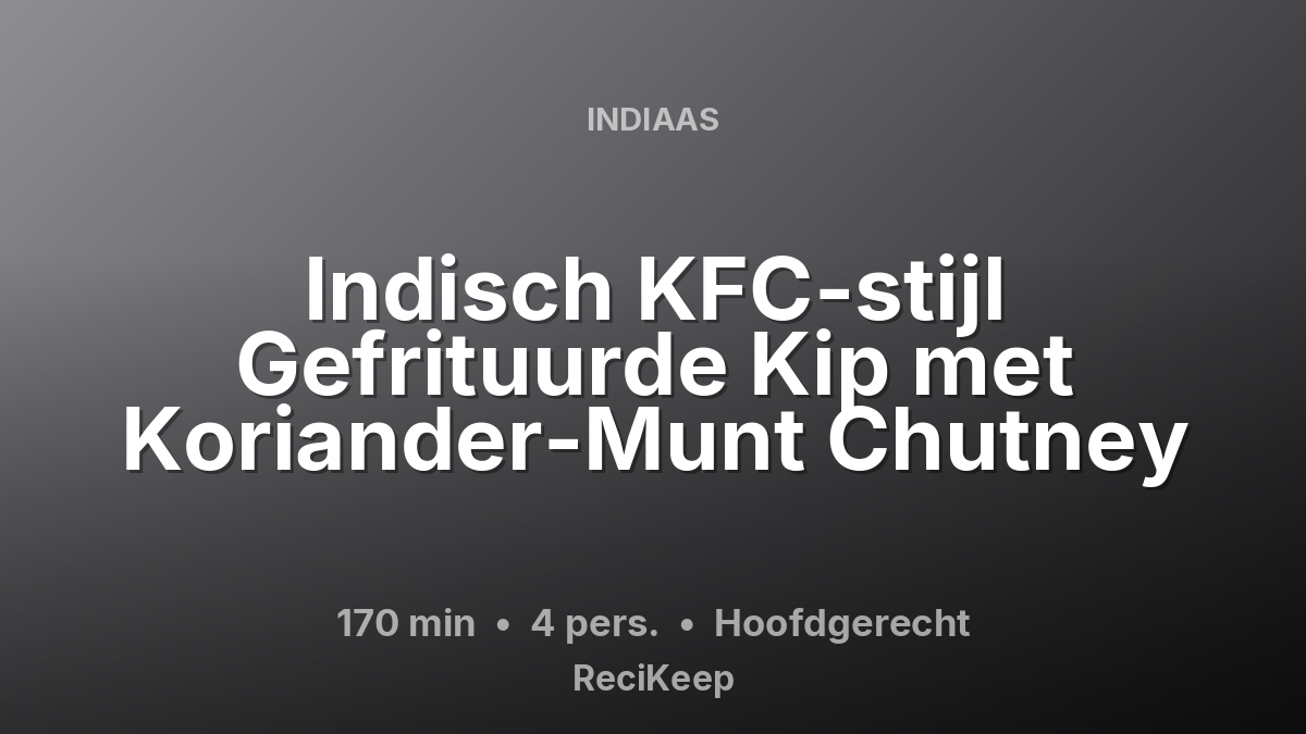 Receptkaart Indisch KFC-stijl Gefrituurde Kip met Koriander-Munt Chutney – Hoofdgerecht