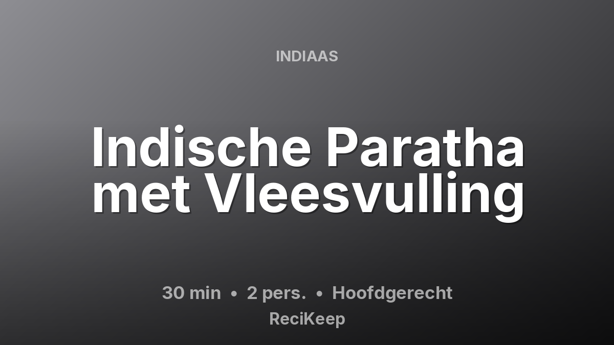 Receptkaart Indische Paratha met Vleesvulling – Hoofdgerecht
