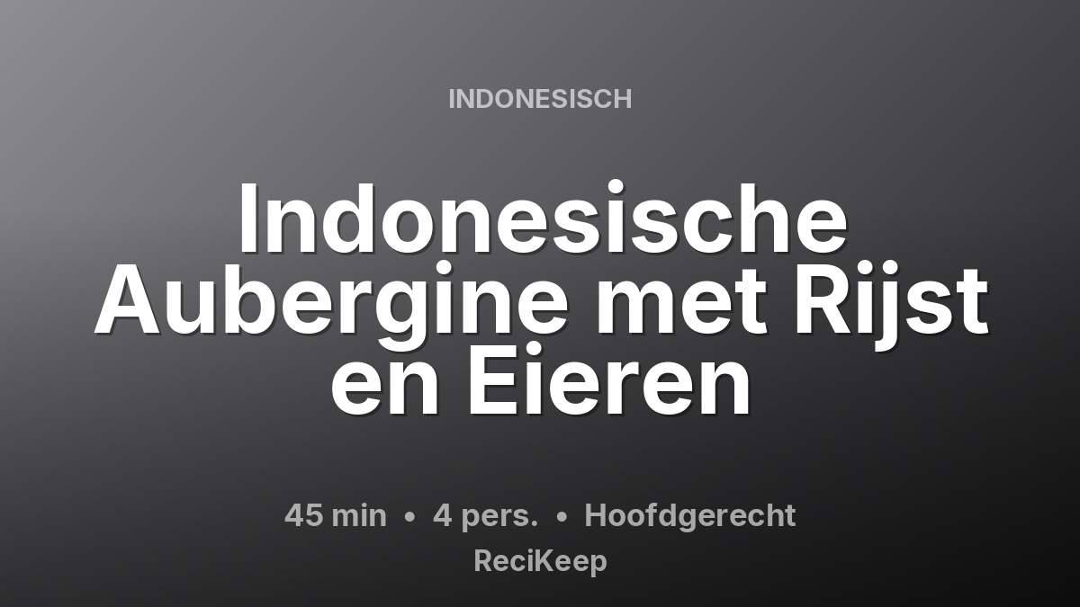 Receptkaart Indonesische Aubergine met Rijst en Eieren – Hoofdgerecht