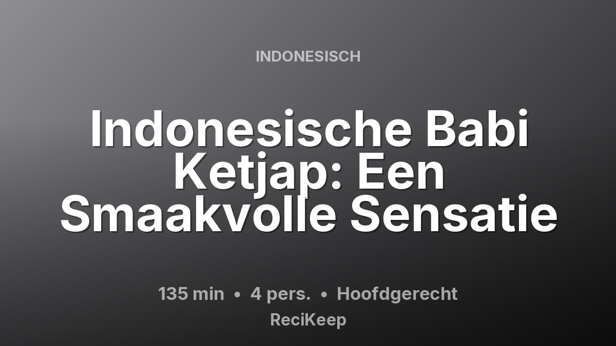 Receptkaart Indonesische Babi Ketjap: Een Smaakvolle Sensatie – Hoofdgerecht