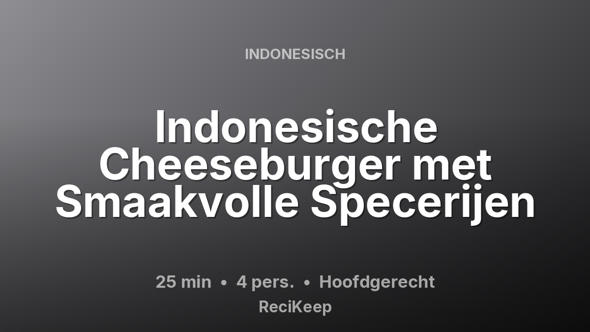 Receptkaart Indonesische Cheeseburger met Smaakvolle Specerijen – Hoofdgerecht