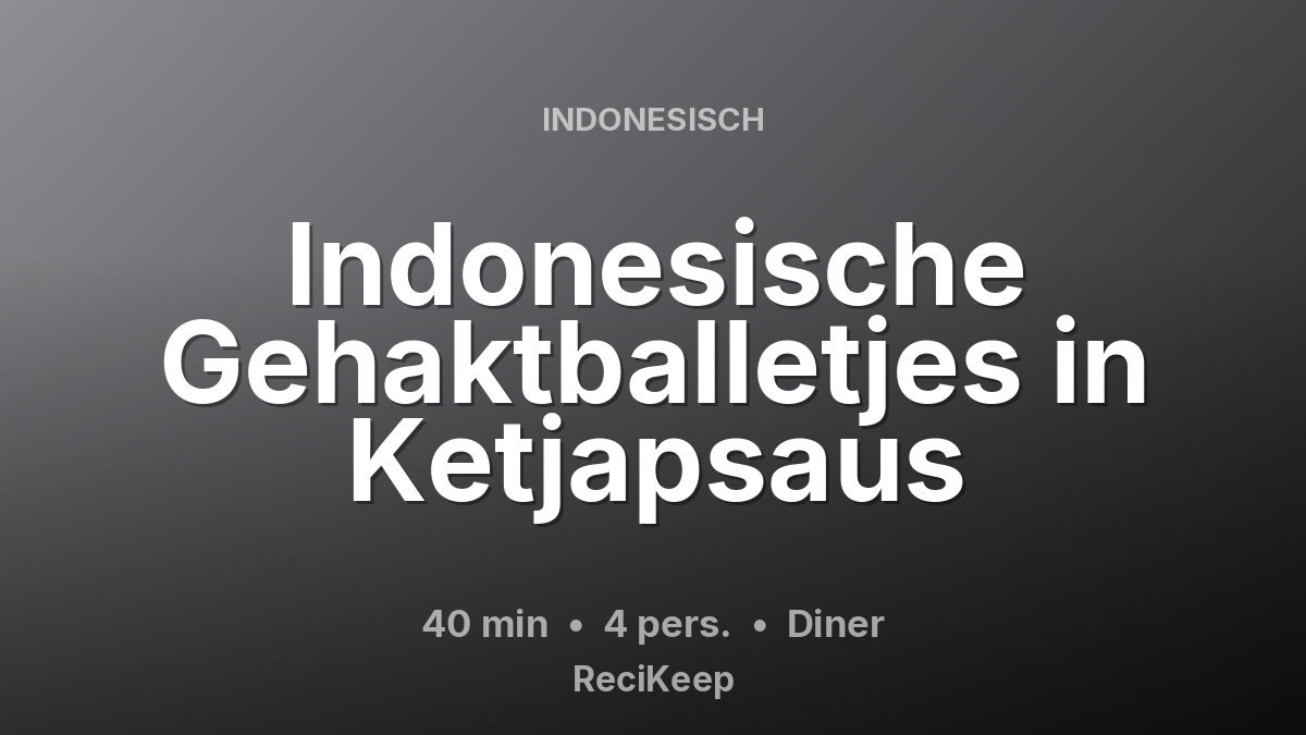 Receptkaart Indonesische Gehaktballetjes in Ketjapsaus – Diner
