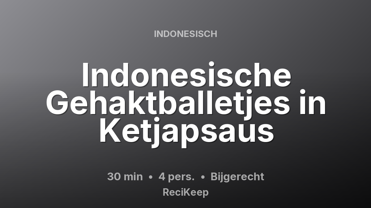 Receptkaart Indonesische Gehaktballetjes in Ketjapsaus – Bijgerecht