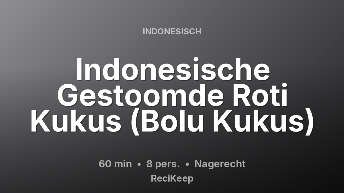 Receptkaart Indonesische Gestoomde Roti Kukus (Bolu Kukus) – Nagerecht