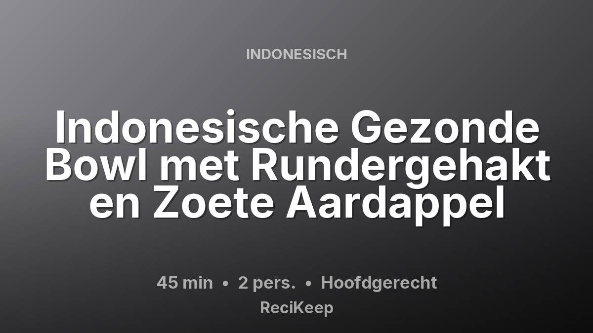 Receptkaart Indonesische Gezonde Bowl met Rundergehakt en Zoete Aardappel – Hoofdgerecht