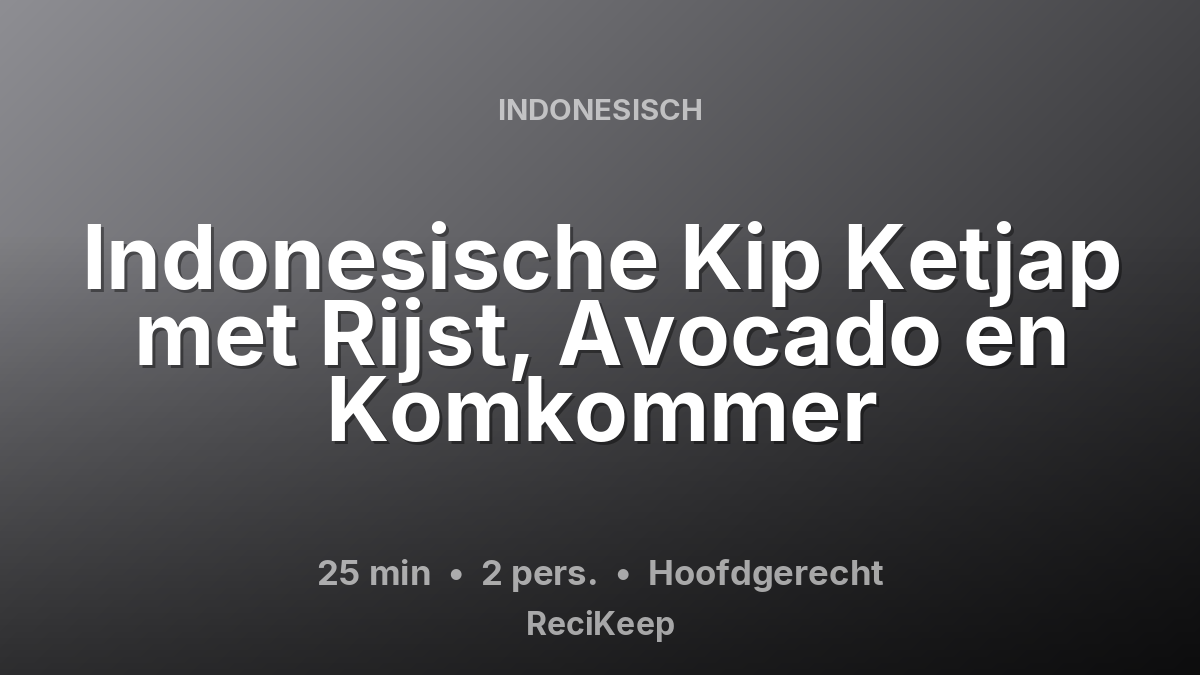 Receptkaart Indonesische Kip Ketjap met Rijst, Avocado en Komkommer – Hoofdgerecht