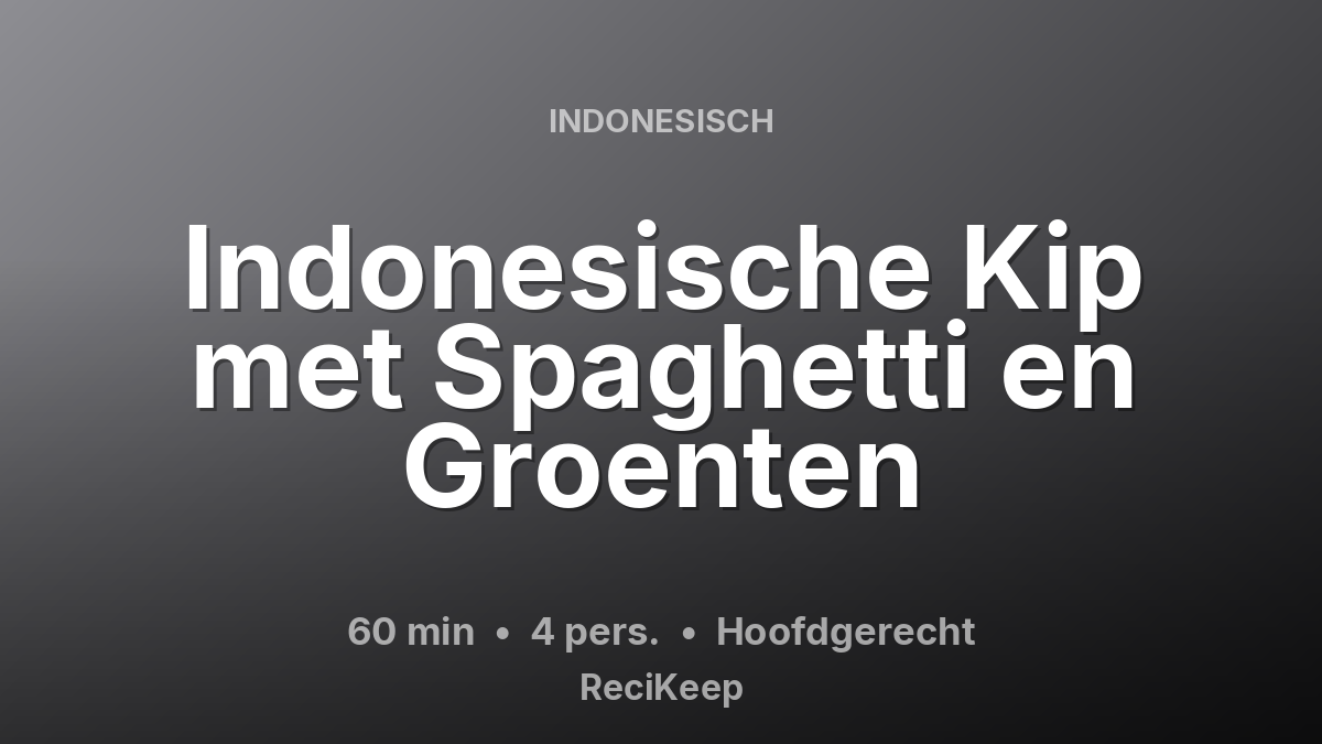 Receptkaart Indonesische Kip met Spaghetti en Groenten – Hoofdgerecht
