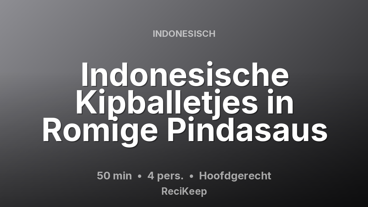 Receptkaart Indonesische Kipballetjes in Romige Pindasaus – Hoofdgerecht