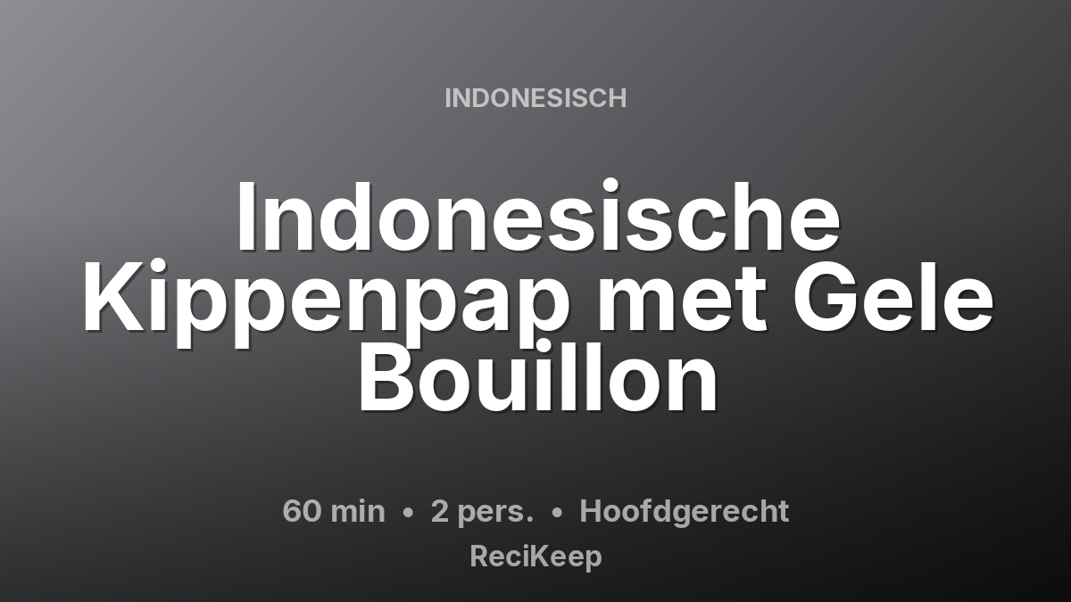Receptkaart Indonesische Kippenpap met Gele Bouillon – Hoofdgerecht