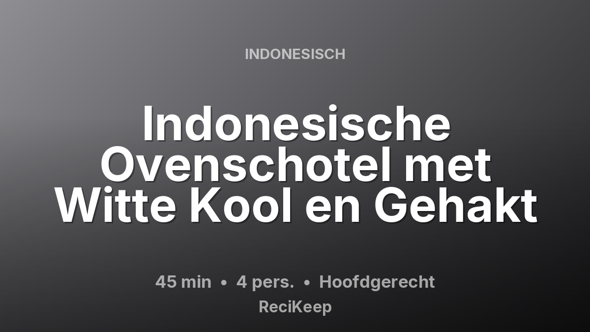 Receptkaart Indonesische Ovenschotel met Witte Kool en Gehakt – Hoofdgerecht