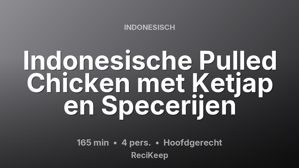 Receptkaart Indonesische Pulled Chicken met Ketjap en Specerijen – Hoofdgerecht