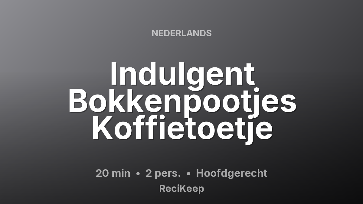 Receptkaart Indulgent Bokkenpootjes Koffietoetje – Hoofdgerecht