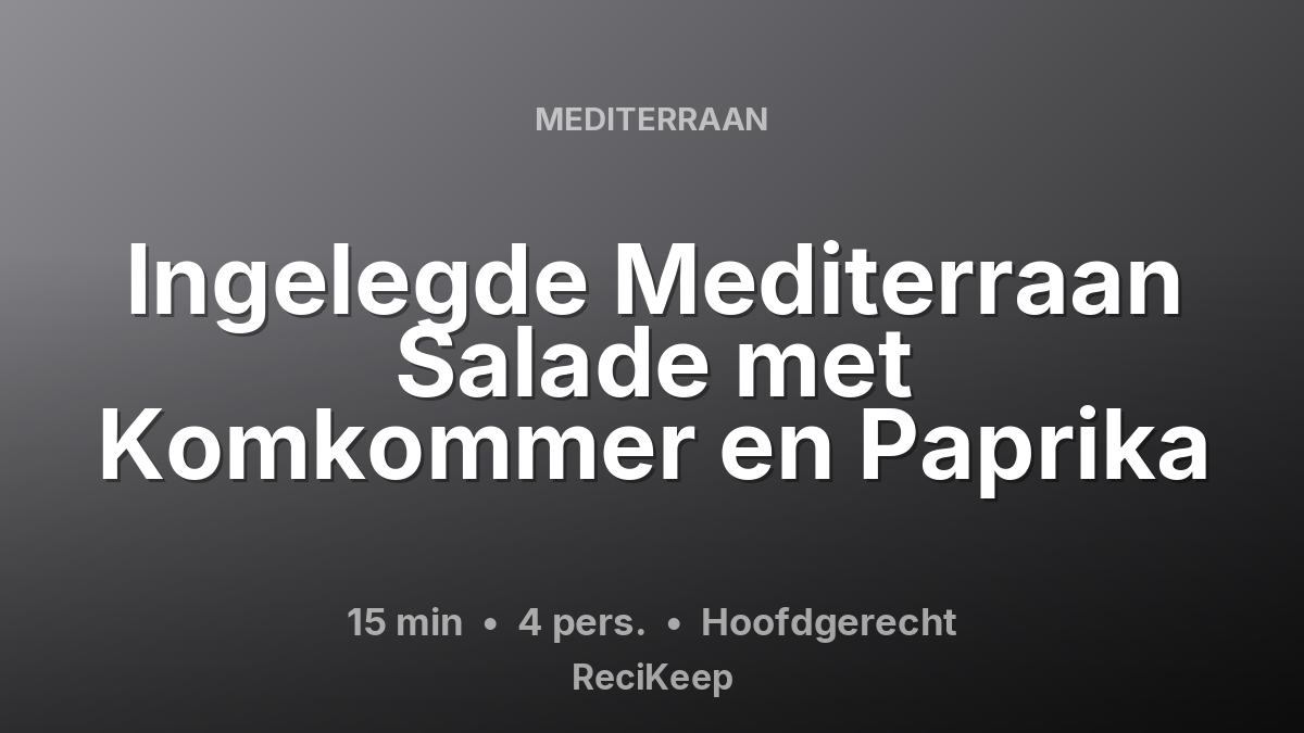 Receptkaart Ingelegde Mediterraan Salade met Komkommer en Paprika – Hoofdgerecht