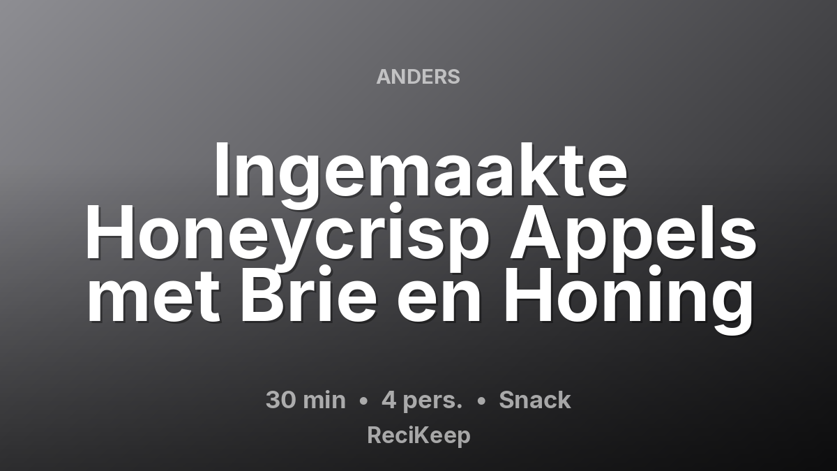 Receptkaart Ingemaakte Honeycrisp Appels met Brie en Honing – Snack
