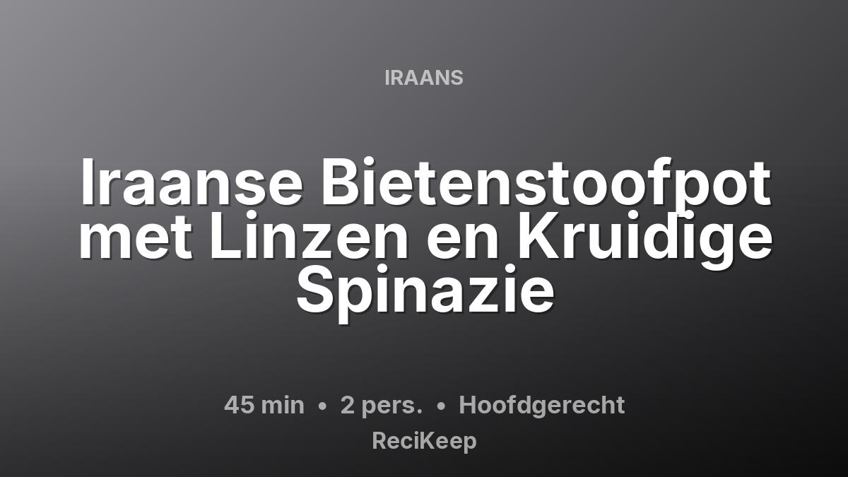 Receptkaart Iraanse Bietenstoofpot met Linzen en Kruidige Spinazie – Hoofdgerecht